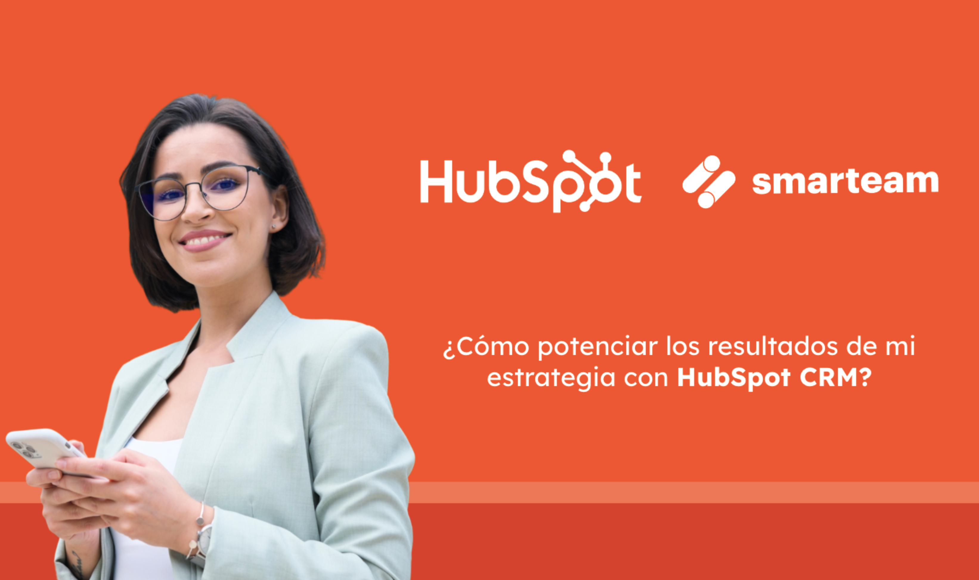 ¿cómo Potenciar Los Resultados De Estrategía Con Hubspot Crm Smarteam